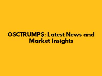 OSCTRUMP$: Latest News and Market Insights